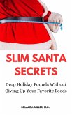 Slim Santa Secrets: Drop Holiday Pounds without Giving Up Your Favorite Foods (eBook, ePUB)