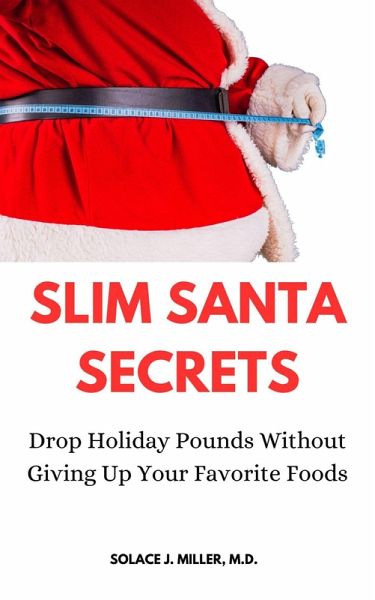 Slim Santa Secrets: Drop Holiday Pounds without Giving Up Your Favorite Foods (eBook, ePUB)