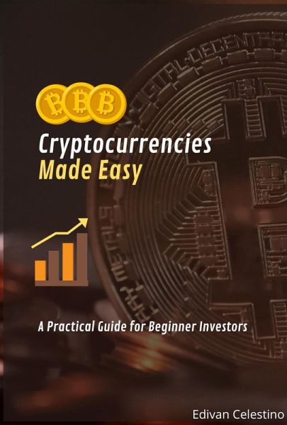 Cryptocurrencies Made Easy: A Practical Guide for Beginner Investors (eBook, ePUB)
