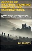 Ghosts of Ireland: Haunting Tales of the Supernatural (eBook, ePUB) Ghosts of Ireland: Haunting Tales of the Supernatural (eBook, ePUB)