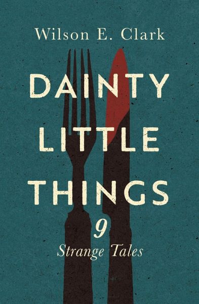 Dainty Little Things: 9 Strange Tales (eBook, ePUB) Dainty Little Things: 9 Strange Tales (eBook, ePUB)