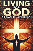 Living For God The Call To Be A Living Sacrifice (eBook, ePUB)