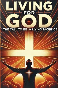 Living For God The Call To Be A Living Sacrifice (eBook, ePUB) - Rhoades, Joshua