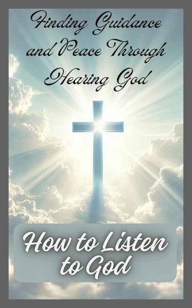 How to Listen to God: Finding Guidance and Peace Through Hearing God (eBook, ePUB)