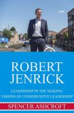 Robert Jenrick Leadership in the Making: Visions of Conservative Leadership (eBook, ePUB) Robert Jenrick Leadership in the Making: Visions of Conservative Leadership (eBook, ePUB)