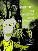 The Antichrist and Manipulation during the Apocalypse (eBook, ePUB) The Antichrist and Manipulation during the Apocalypse (eBook, ePUB)