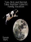 Tom, Dick and Harriet Take Another Galactic Family Vacation (eBook, ePUB) Tom, Dick and Harriet Take Another Galactic Family Vacation (eBook, ePUB)