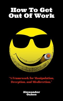 Cover How To Get Out Of Work: A Framework For Manipulation, Deception, And Misdirection (eBook, ePUB)