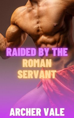 Raided by the Roman Servant (Gay Historical Erotica: Alpha Males of Ancient Rome and Greece, #2) (eBook, ePUB) - Vale, Archer