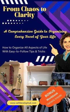 From Chaos to Clarity: A Comprehensive Guide to Organizing Every Facet of Your Life (eBook, ePUB) - Neumann, Sue