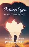 Missing You: Love's Cosmic Embrace (Twin Flame Love Poems By Silvia Moon) (eBook, ePUB) Missing You: Love's Cosmic Embrace (Twin Flame Love Poems By Silvia Moon) (eBook, ePUB)