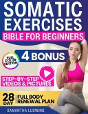 Somatic Exercises Bible For Beginners: Achieve Total Mind-Body Harmony with the 28-Day Full Body Renewal Plan - Includes Engaging Videos and Illustrative Images to Fortify Every Aspect of Your Being (eBook, ePUB) Somatic Exercises Bible For Beginners: Achieve Total Mind-Body Harmony with the 28-Day Full Body Renewal Plan - Includes Engaging Videos and Illustrative Images to Fortify Every Aspect of Your Being (eBook, ePUB)