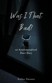 Was I That Bad? (eBook, ePUB) Was I That Bad? (eBook, ePUB)