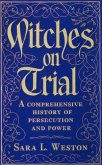 Witches On Trial: A Comprehensive History Of Persecution And Power (eBook, ePUB) Witches On Trial: A Comprehensive History Of Persecution And Power (eBook, ePUB)