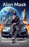 Alon mask - Hero, Flawed Genius, or Something In Between? (eBook, ePUB) Alon mask - Hero, Flawed Genius, or Something In Between? (eBook, ePUB)