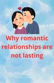 Why Romantic Relationships Are Not Lasting (eBook, ePUB) Why Romantic Relationships Are Not Lasting (eBook, ePUB)