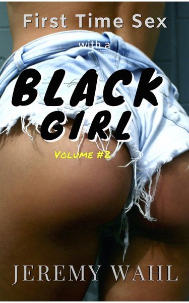 First Time Sex with a Black Girl - An Erotic Short Story, Volume 2 (eBook, ePUB)