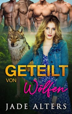 Cover Geteilt von Wölfen: Eine Reverse-Harem-Romance (Gefährtin des Gestaltwandlers, #1) (eBook, ePUB)