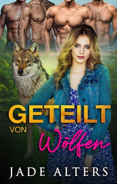 Geteilt von Wölfen: Eine Reverse-Harem-Romance (Gefährtin des Gestaltwandlers, #1) (eBook, ePUB)