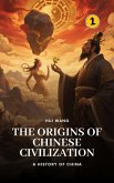 The Origins of Chinese Civilization: A History of China (eBook, ePUB)