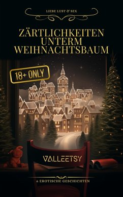 Zärtlichkeiten unterm Weihnachtsbaum   6 Erotische Geschichten   Liebe Lust & Sex (eBook, ePUB) - Valleetsy, Maria