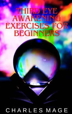 Third Eye Awakening Exercises for Beginners (eBook, ePUB) - Mage, Charles