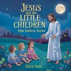Jesus and the Little Children: Bible Bedtime Story (Bible Bedtime Stories For Kids, #9) (eBook, ePUB)