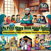 My First Story Book About Islam: Understanding Faith and Islamic Values from Stories (Growing Up Muslim - Islamic Teachings for Children, #3) (eBook, ePUB)