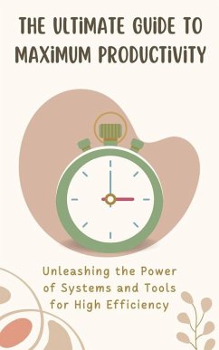 The Ultimate Guide to Maximum Productivity (eBook, ePUB) - Ma, Abel