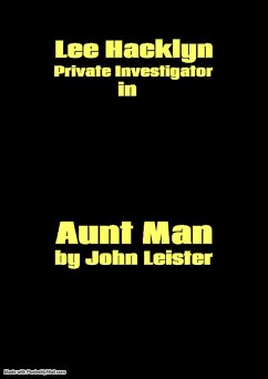 Lee Hacklyn Private Investigator in Aunt Man (eBook, ePUB) - Leister, John Lee Hacklyn Private Investigator in Aunt Man (eBook, ePUB) - Leister, John
