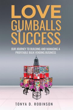 Cover Love, Gumballs and Success; Our Journey to Building and Managing a Profitable Bulk Vending Business (eBook, ePUB)