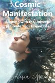 Cosmic Manifestation: Aligning with the Universe to Create Your Dream Life (eBook, ePUB) Cosmic Manifestation: Aligning with the Universe to Create Your Dream Life (eBook, ePUB)