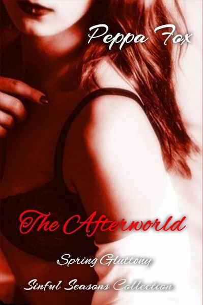 The Afterworld: Spring Gluttony (Sinful Seasons) (eBook, ePUB) The Afterworld: Spring Gluttony (Sinful Seasons) (eBook, ePUB)