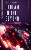 Bedlam in the Beyond (Against the Endless Dark, #6) (eBook, ePUB) Bedlam in the Beyond (Against the Endless Dark, #6) (eBook, ePUB)
