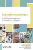 Faire Hopital Ensemble : Témoignages D'expériences de Management Chez UNEOS (eBook, ePUB)