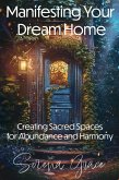 Manifesting Your Dream Home: Creating Sacred Spaces for Abundance and Harmony (eBook, ePUB) Manifesting Your Dream Home: Creating Sacred Spaces for Abundance and Harmony (eBook, ePUB)
