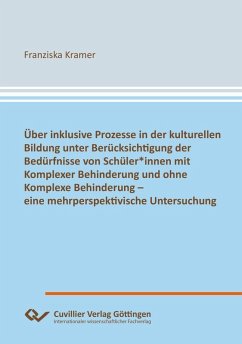 Cover Über inklusive Prozesse in der kulturellen Bildung unter Berücksichtigung der Bedürfnisse von Schüler*innen mit Komplexer Behinderung und ohne Komplexe Behinderung – eine mehrperspektivische Untersuchung (eBook, PDF)