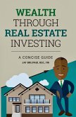 Wealth Through Real Investing: A Concise Guide (eBook, ePUB) Wealth Through Real Investing: A Concise Guide (eBook, ePUB)
