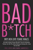 Bad B*tch - Why Men Love Femme Fatales Get Inside His Head to Discover Why Bad B*tches Get His Attention, Pushovers Turn Him Off, and How Attracting and Seducing Him is Easier Than You Think (eBook, ePUB) Bad B*tch - Why Men Love Femme Fatales Get Inside His Head to Discover Why Bad B*tches Get His Attention, Pushovers Turn Him Off, and How Attracting and Seducing Him is Easier Than You Think (eBook, ePUB)