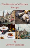 The Wanderer's Kitchen - Europe (The Wanderer's Kitchen - Global Journeys Series) (eBook, ePUB) The Wanderer's Kitchen - Europe (The Wanderer's Kitchen - Global Journeys Series) (eBook, ePUB)