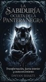 La Sabiduría Oculta de la Pantera Negra: Transformación, Fuerza interior y Autoconocimiento (eBook, ePUB)