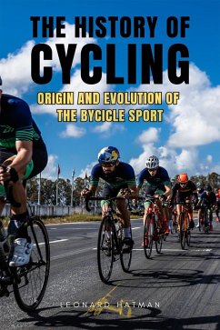 Cover The History of Cycling: Origin and evolution of the bycicle sport (eBook, ePUB)