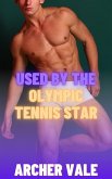 Used by the Olympic Tennis Star (Straight to Gay Dom/sub Athletes, #5) (eBook, ePUB) Used by the Olympic Tennis Star (Straight to Gay Dom/sub Athletes, #5) (eBook, ePUB)