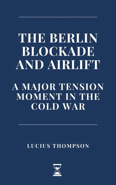The Berlin Blockade and Airlift: A Major Tension Moment in the Cold War (eBook, ePUB)