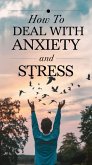 How to Deal With Anxiety and Stress (eBook, ePUB) How to Deal With Anxiety and Stress (eBook, ePUB)