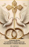 Armonía Divina La Sabiduría Bíblica para un Matrimonio Cristiano Duradero (eBook, ePUB) Armonía Divina La Sabiduría Bíblica para un Matrimonio Cristiano Duradero (eBook, ePUB)