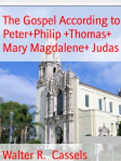 The Gospel According To Peter+Philip+Thomas+Mary Magdalene+Judas (eBook, ePUB) - Cassels, Walter R