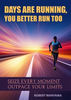 Days Are Running, You Better Run Too (ISBN: 9789914772753, #1) (eBook, ePUB) - Wanyama, Robert Days Are Running, You Better Run Too (ISBN: 9789914772753, #1) (eBook, ePUB) - Wanyama, Robert