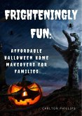 Frighteningly Fun: Affordable Halloween Home Makeovers for Families (eBook, ePUB) Frighteningly Fun: Affordable Halloween Home Makeovers for Families (eBook, ePUB)