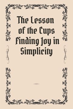 The Lesson of the Cups Finding Joy in Simplicity (eBook, ePUB) - Jony, Thomas